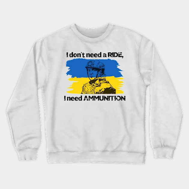 I don't need a ride, I need ammunition - Volodymyr Zelenskyy Crewneck Sweatshirt by fineaswine